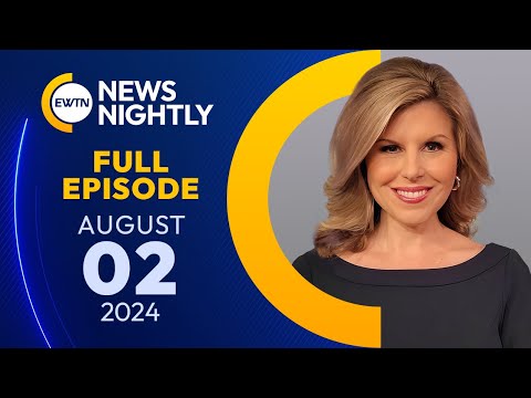 EWTN News Nightly | Friday, August 2, 2024