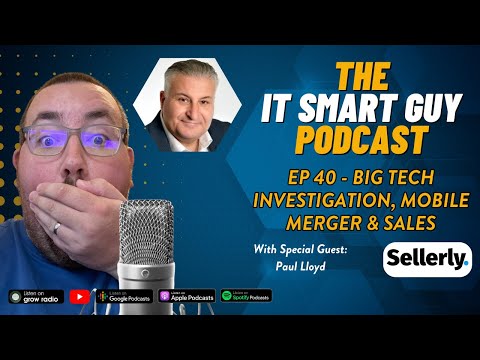 Big Tech Investigation, Mobile Merger &amp; Sales with Paul Lloyd